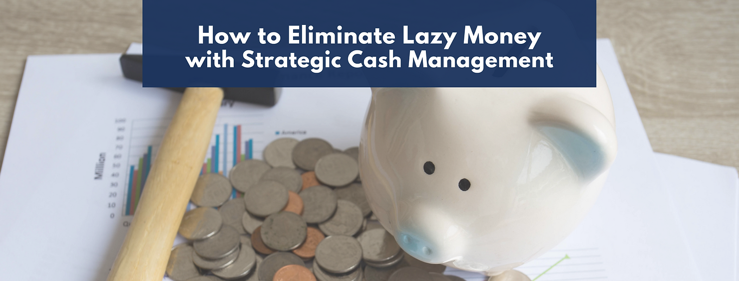 How to Eliminate Lazy Money with Strategic Cash Management