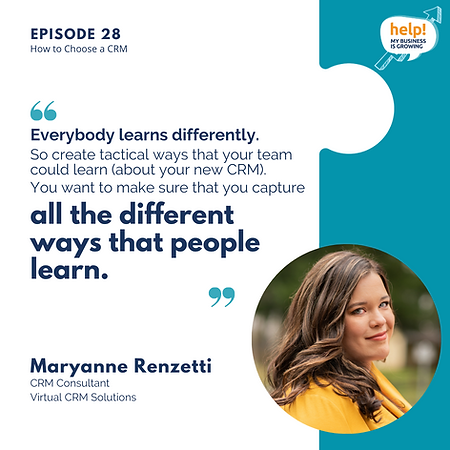 Everybody learns differently. So create tactical ways that your team could learn (about your new CRM). You want to make sure that you capture all the different ways that people learn.