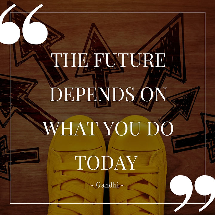 The future depends on what you do today. 