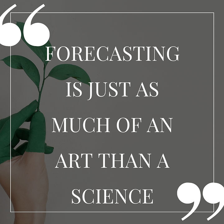 Forecasting is just as much of an art than a science.