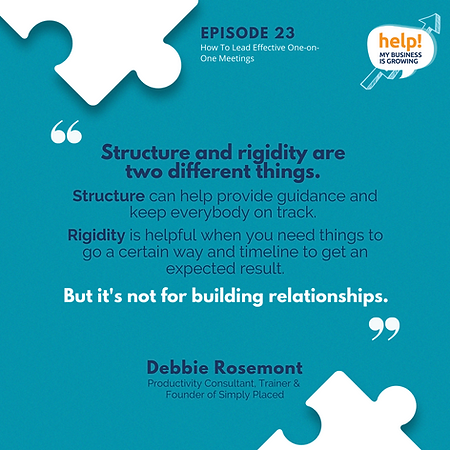 Structure and rigidity are two different things. Structure can help provide guidance and keep everybody on track. Rigidity is helpful when you need things to go a certain way and timeline to get an expected result. But it's not for building relationships.