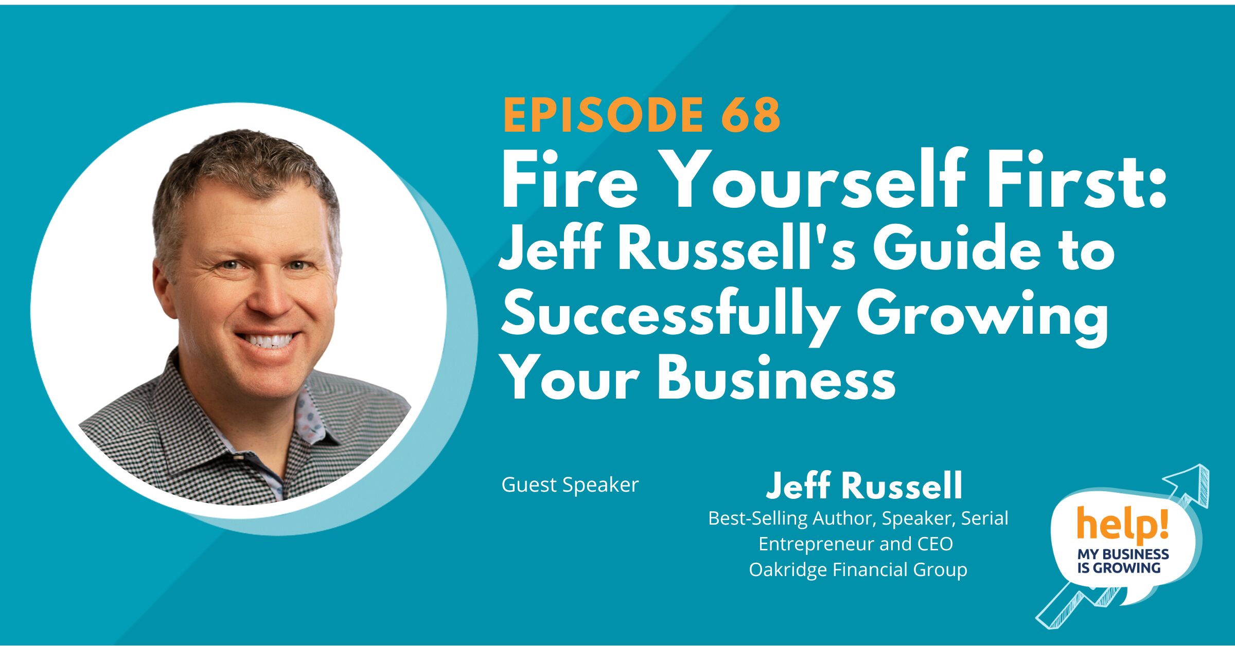 Fire Yourself First: Jeff Russell’s Guide to Successfully Growing Your Business