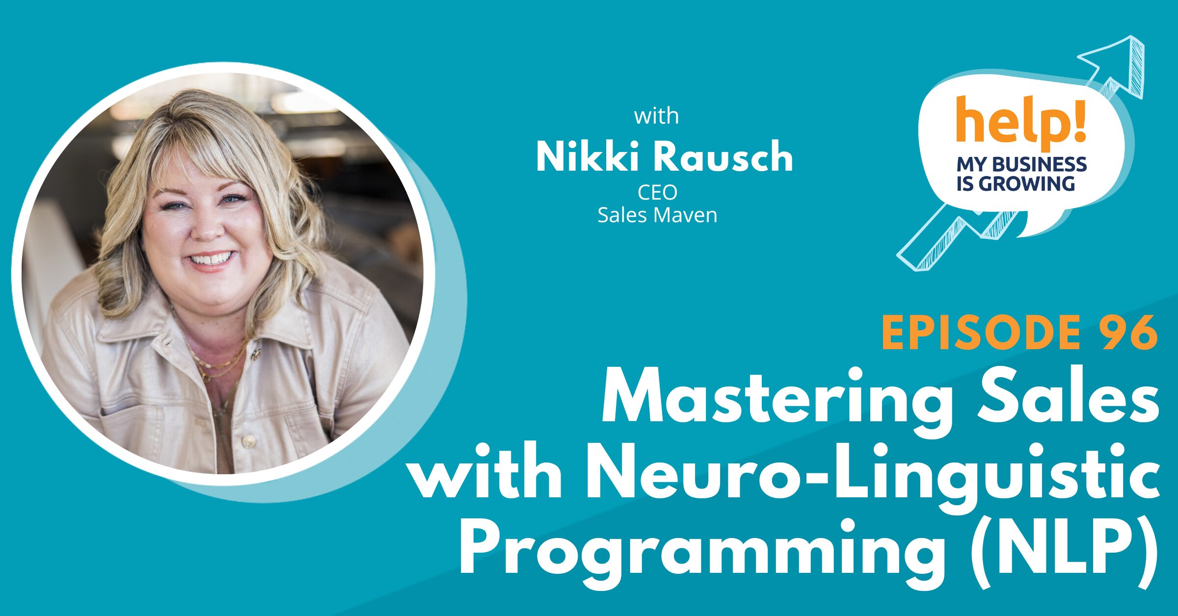 Nikki Rausch and Kathy Svetina discuss how neuro-linguistic programming (NLP) can boost your sales performance on the Help My Business is Growing podcast.