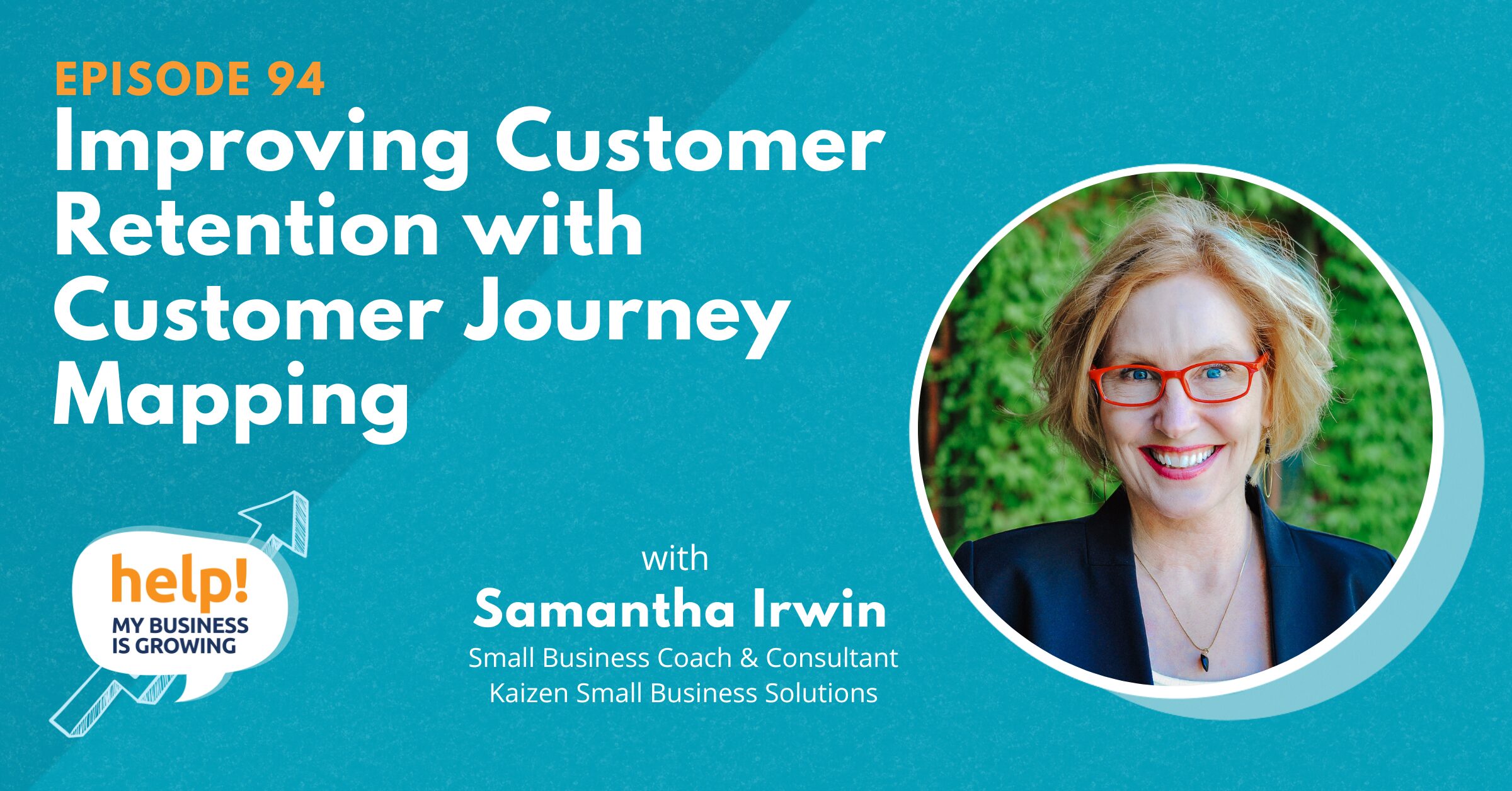 Samantha Irwin and Kathy Svetina discuss customer retention and journey mapping and how it can help you grow in the Help, My Business is Growing podcast.